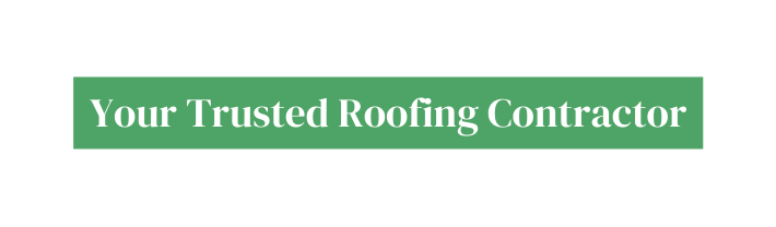 Your Trusted Roofing Contractor